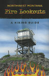 Northwest Montana Fire Lookouts: A Hiking Guide