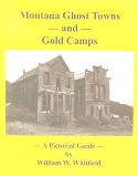 Montana Ghost Towns and Gold Camps